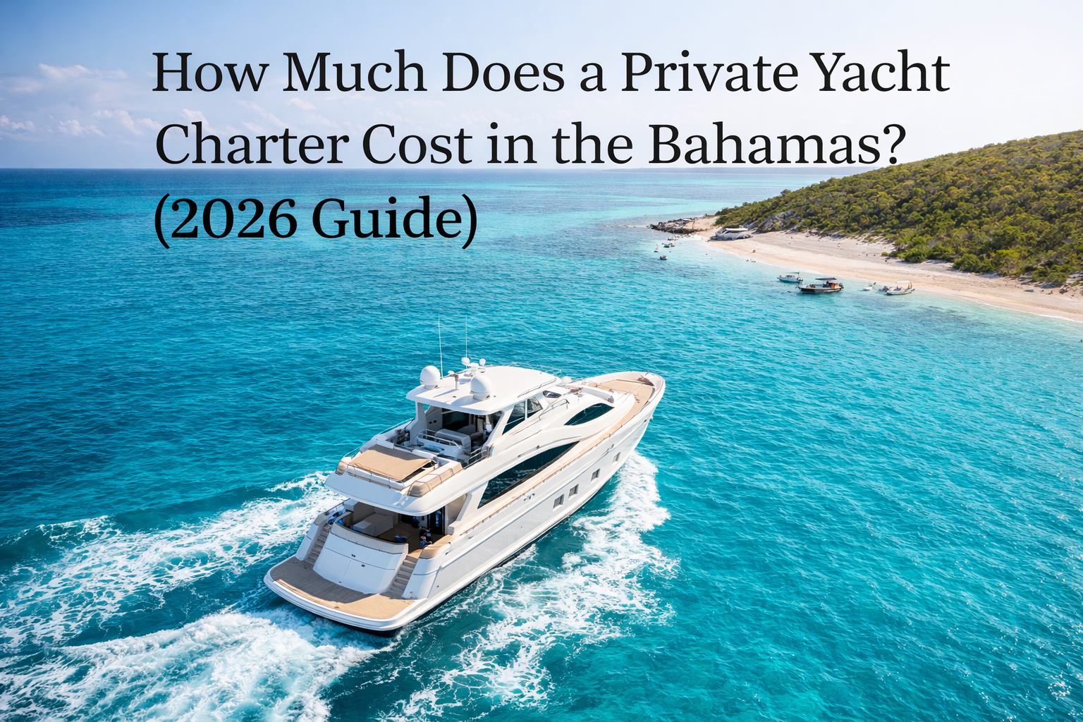 Private yacht charter cruising through crystal-clear waters in the Bahamas with pricing guide for 2026